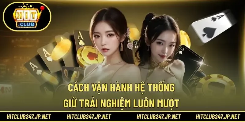 Cách vận hành hệ thống giữ trải nghiệm luôn mượt