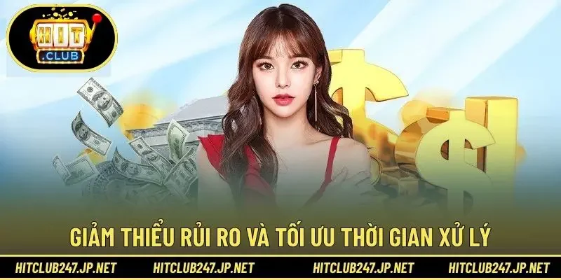 Giảm thiểu rủi ro và tối ưu thời gian xử lý